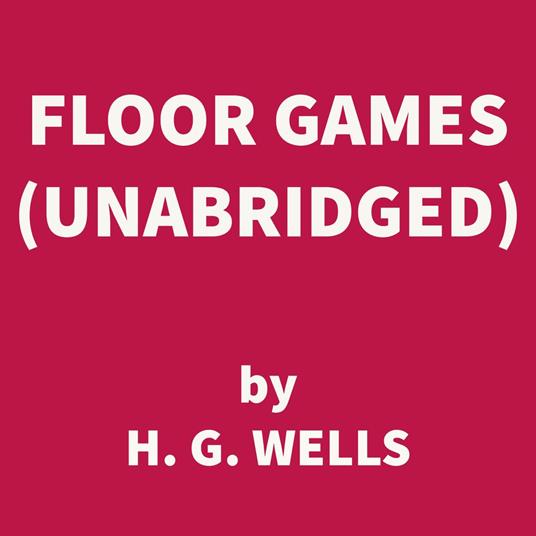 Floor Games (UNABRIDGED)