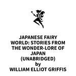 Japanese Fairy World: Stories from the Wonder-Lore of Japan (UNABRIDGED)