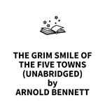 The Grim Smile Of The Five Towns (UNABRIDGED)
