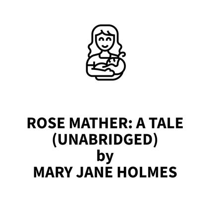 Rose Mather: A Tale (UNABRIDGED)