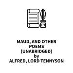 Maud, and Other Poems (UNABRIDGED)