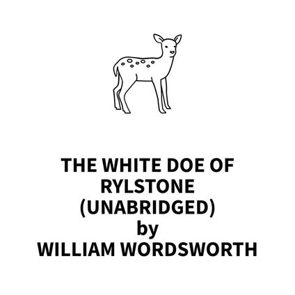 The White Doe of Rylstone (UNABRIDGED)