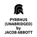 Pyrrhus (UNABRIDGED)