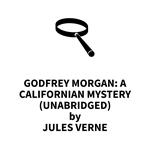 Godfrey Morgan: a Californian Mystery (UNABRIDGED)