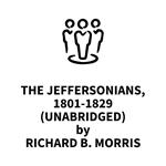 The Jeffersonians, 1801-1829 (UNABRIDGED)