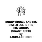 Bunny Brown and His Sister Sue in the Big Woods (UNABRIDGED)