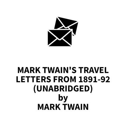 Mark Twain's Travel Letters from 1891-92 (UNABRIDGED)