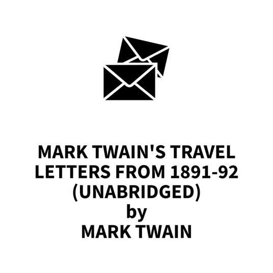 Mark Twain's Travel Letters from 1891-92 (UNABRIDGED)