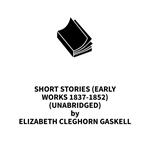 Short stories (Early works 1837-1852) (UNABRIDGED)