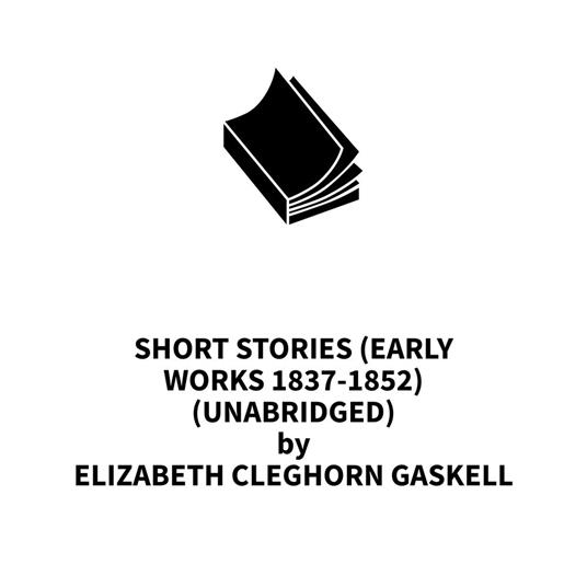 Short stories (Early works 1837-1852) (UNABRIDGED)