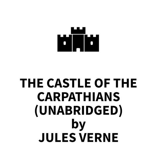 The Castle of the Carpathians (UNABRIDGED)
