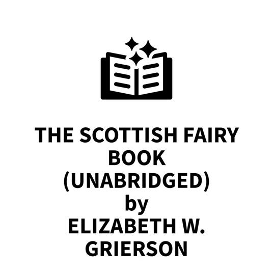 The Scottish Fairy Book (UNABRIDGED)