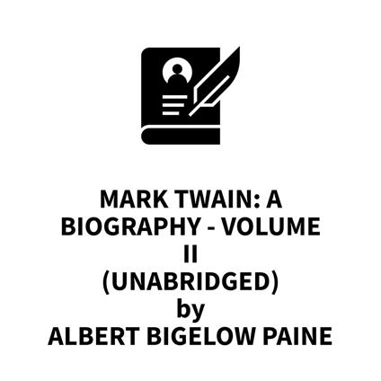 Mark Twain: A Biography - Volume II (UNABRIDGED)