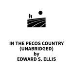 In the Pecos Country (UNABRIDGED)