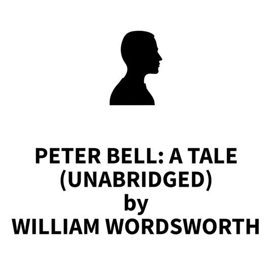 Peter Bell: A Tale (UNABRIDGED)