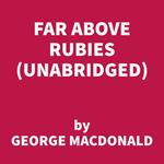 Far Above Rubies (UNABRIDGED)