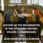 History of the Reformation in the Sixteenth Century, Volume 1 (UNABRIDGED)