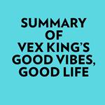Summary of Vex King's Good Vibes, Good Life