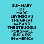 Summary of Marc Levinson's The Great A&P And The Struggle For Small Business In America
