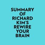 Summary of Richard Kim's Rewire Your Brain