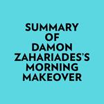Summary of Damon Zahariades's Morning Makeover