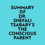 Summary of Dr. Shefali Tsabary's The Conscious Parent