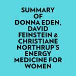Summary of Donna Eden, David Feinstein & Christiane Northrup's Energy Medicine For Women