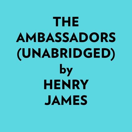 The Ambassadors (Unabridged)