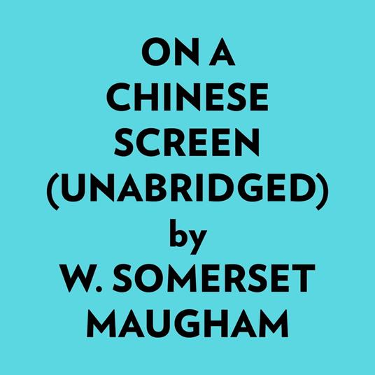 On A Chinese Screen (Unabridged)