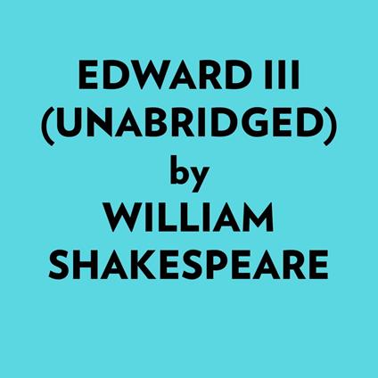 Edward Iii (Unabridged)