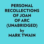 Personal Recollections Of Joan Of Arc (Unabridged)