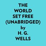 The World Set Free (Unabridged)