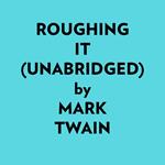 Roughing It (Unabridged)