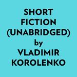Short Fiction (Unabridged)