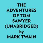 The Adventures Of Tom Sawyer (Unabridged)