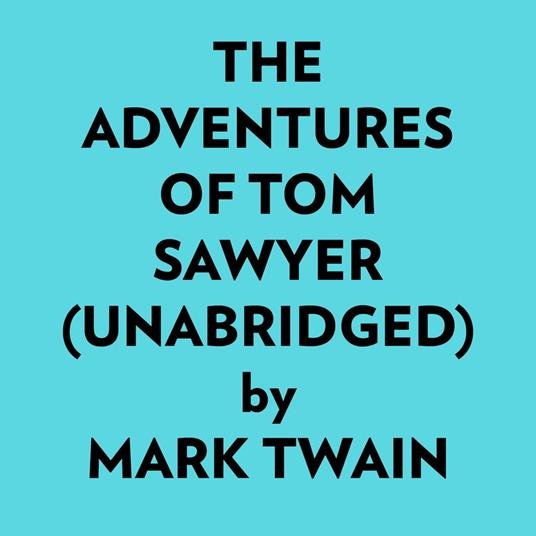 The Adventures Of Tom Sawyer (Unabridged)