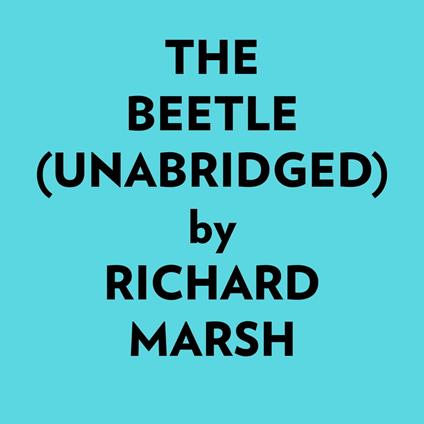 The Beetle (Unabridged)