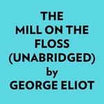 The Mill On The Floss (Unabridged)