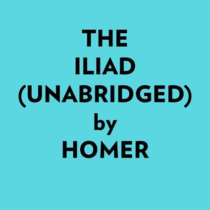 The Iliad (Unabridged)