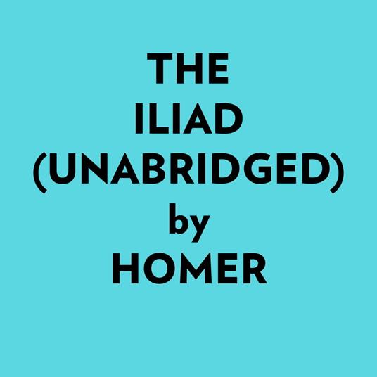 The Iliad (Unabridged)