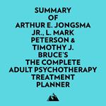 Summary of Arthur E. Jongsma Jr., L. Mark Peterson & Timothy J. Bruce's The Complete Adult Psychotherapy Treatment Planner