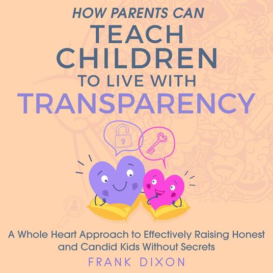 How Parents Can Teach Children to Live With Transparency