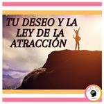 Tu deseo y la ley de la atracción