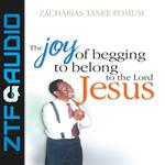 Joy Of Begging To Belong To The Lord Jesus, The: A Testimony