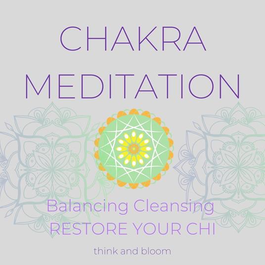Chakra Meditation Balancing Cleansing Restore your Chi