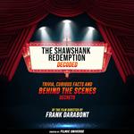 Shawshank Redemption Decoded, The: Trivia, Curious Facts And Behind The Scenes Secrets (Extended Edition)