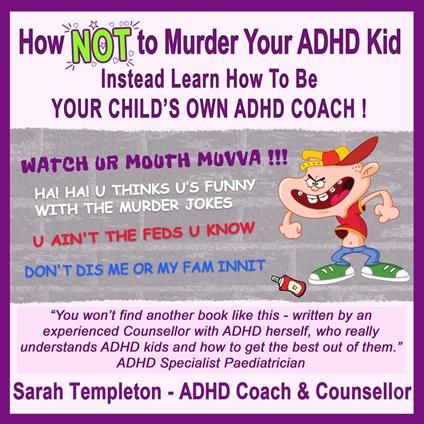 How NOT to Murder your ADHD Kid