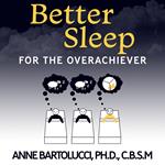 Better Sleep for the Overachiever