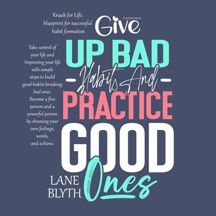 KNACK FOR LIFE: BLUEPRINT FOR SUCCESSFUL HABIT FORMATION. A PROVEN WAY TO GIVE UP BAD HABITS AND PRACTICE GOOD ONES