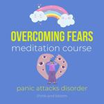Overcoming fears meditation course - panic attacks disorder